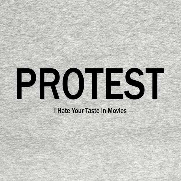 Protest by I Hate Your Taste in Movies